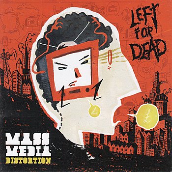 Left for dead: Mass media distortion LP